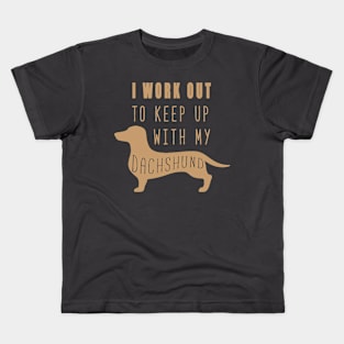 I Work Out To Keep Up With My Dachshund Funny Dog Lover Kids T-Shirt